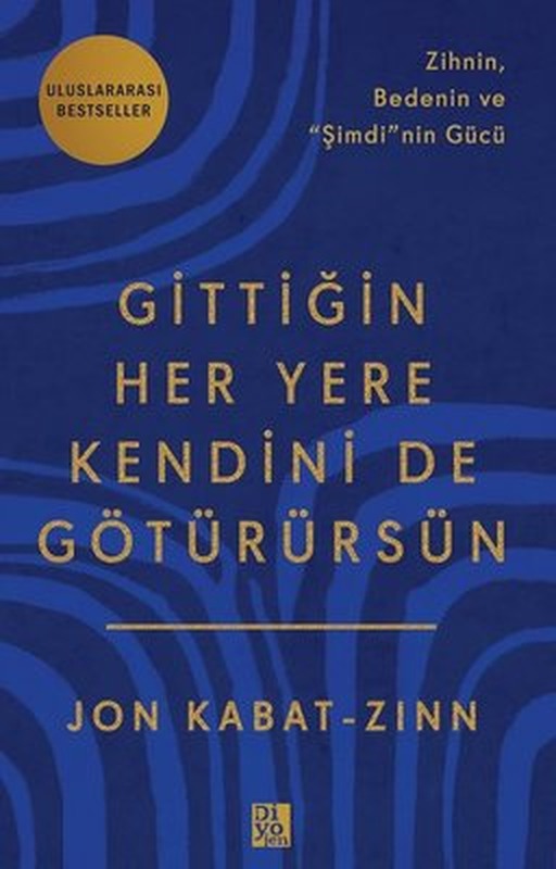 Gittiğin Her Yere Kendini de Götürürsün - Zihnin Bedenin ve Şimdi'nin Gücü | Diyojen Yayıncılık