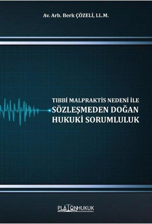 Tıbbi Malpraktis Nedeni İle Sözleşmeden Doğan Hukuki Sorumluluk | Platon Hukuk Yayınevi (İnce Kapak)