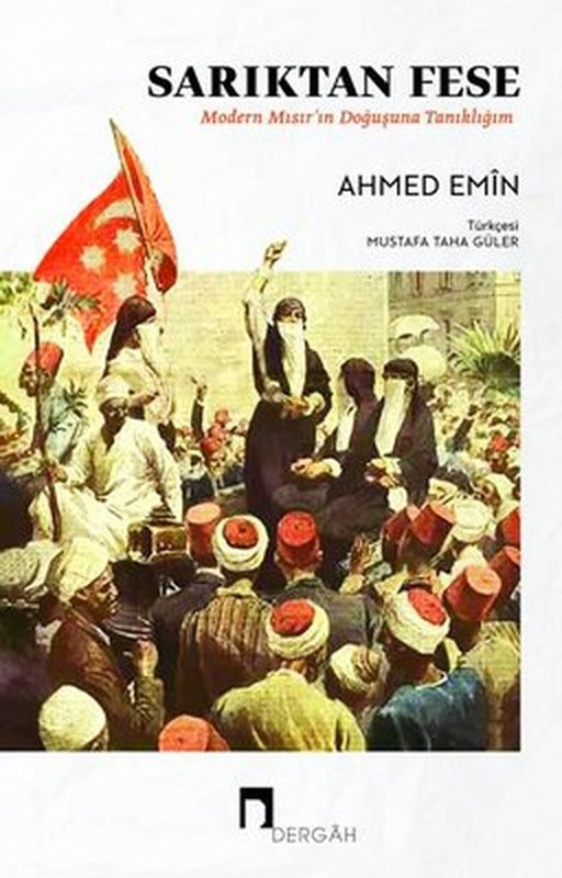 Sarıktan Fese - Modern Mısır'ın Doğuşuna Tanıklığım | Dergah Yayınları