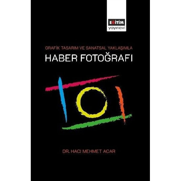 Grafik Tasarım ve Sanatsal Yaklaşımla Haber Fotoğrafı | Eğitim Yayınevi (İnce Kapak)