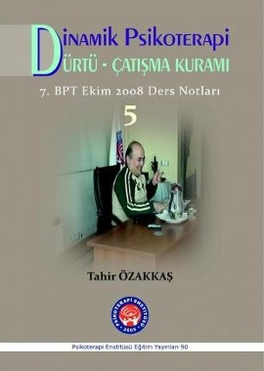Dinamik Psikoterapi - Dürtü - Çatışma Kuramı - 5 | Psikoterapi Enstitüsü (İnce Kapak)