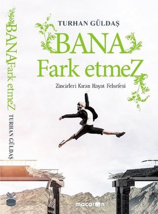 Bana Fark Etmez-Zincirleri Kıran Hayat Felsefesi | Macaron Yayınları
