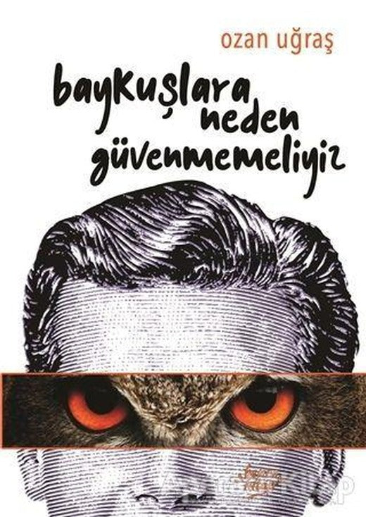 Baykuşlara Neden Güvenmemeliyiz - Ozan Uğraş - Bencekitap