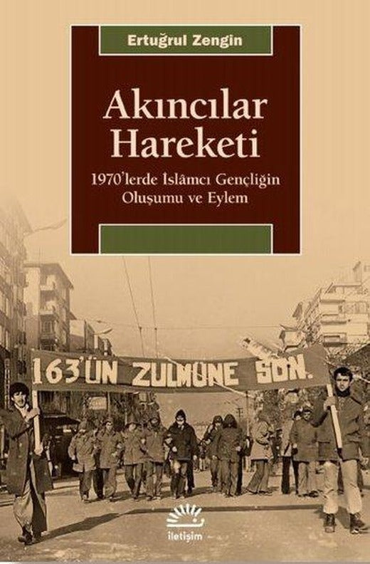 Akıncılar Hareketi - 1970lerde İslamcı Gençliğin Oluşumu ve Eylem | İletişim Yayınları (İnce Kapak)