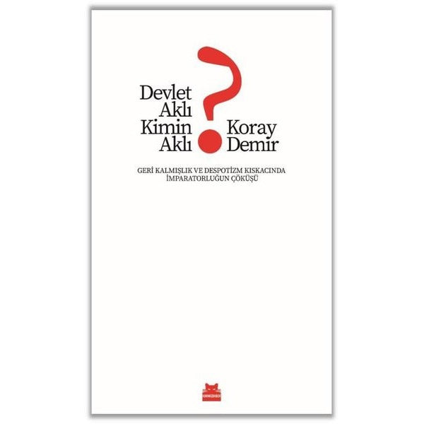 Devlet Aklı Kimin Aklı? Geri Kalmışlık ve Despotizm Kıskacında İmparatorluğun Çöküşü | Kırmızı Kedi (İnce Kapak)