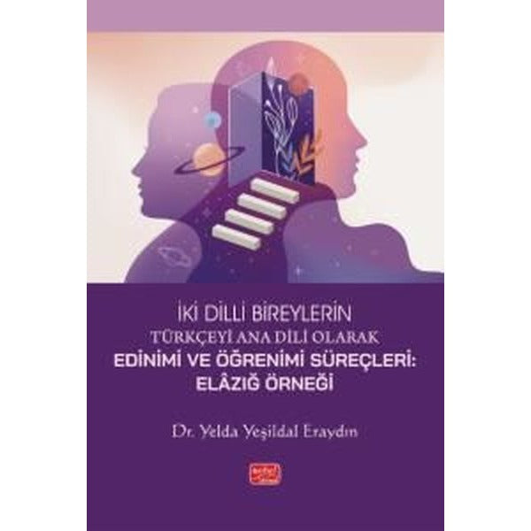 İki Dilli Bireylerin Türkçeyi Ana Dili Olarak Edinimi ve Öğrenimi Süreçleri: Elazığ Örneği | Nobel Bilimsel Eserler (İnce Kapak)