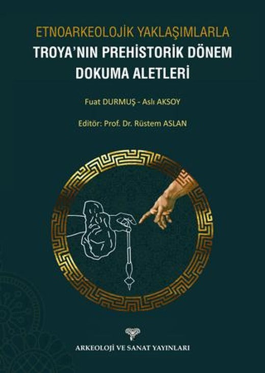Etnoarkeolojik Yaklaşımlarla Troya'nın Prehistorik Dönem Dokuma Aletleri | Arkeoloji ve Sanat Yayınları (Ciltsiz)