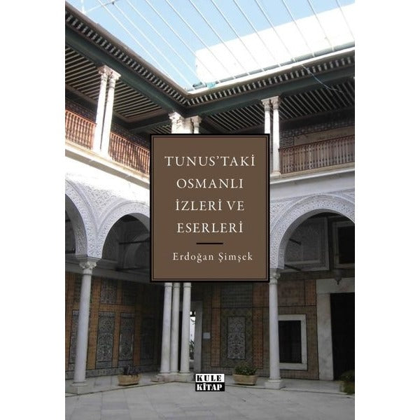 Tunus'taki Osmanlı İzleri ve Eserleri | Kule Kitap (İnce Kapak)