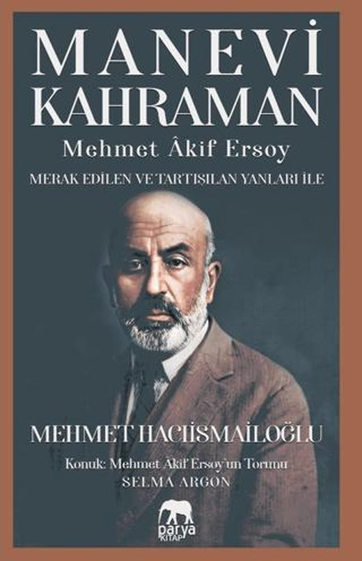 Manevi Kahraman - Mehmet Akif Ersoy - Merak Edilen Ve Tartışılan Yanları İle