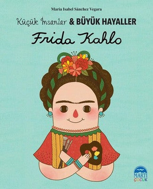 Frida Kahlo-Küçük İnsanlar ve Büyük Hayaller | Martı Yayınları
