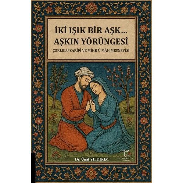 İki Işık Bir Aşk… Aşkın Yörüngesi Çorlulu Zarifi ve Mihr ü Mah Mesnevisi