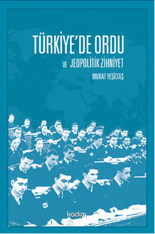 Türkiye'de Ordu ve Jeopolitik Zihniyet | Kadim