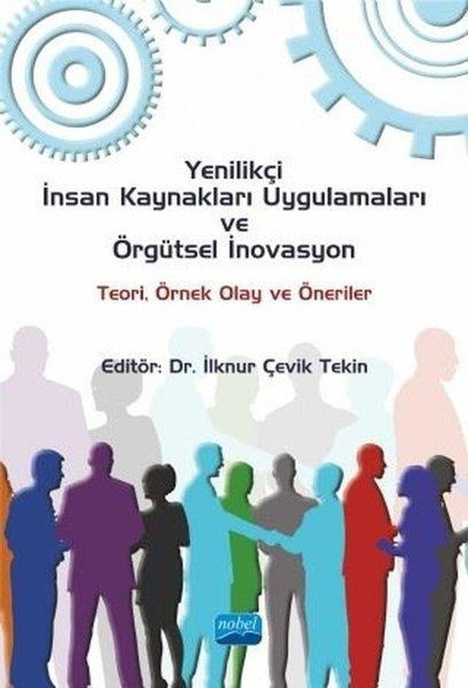 Yenilikçi İnsan Kaynakları Uygulamaları ve Örgütsel İnovasyon Teori Örnek Olay ve Öneriler | Nobel Akademik Yayıncılık (İnce Kapak)