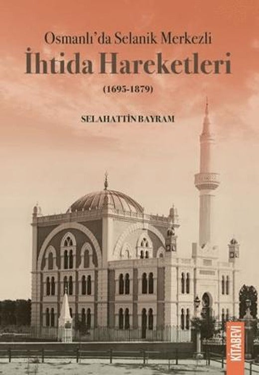 Osmanlı’da Selanik Merkezli İhtida Hareketleri (1695-1879) | Kitabevi Yayınları (Ciltsiz)