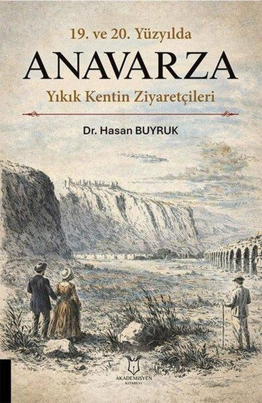 19. ve20. Yüzyılda Anavarza - Yıkık Kentin Ziyaretçileri | Akademisyen Kitabevi (İnce Kapak)