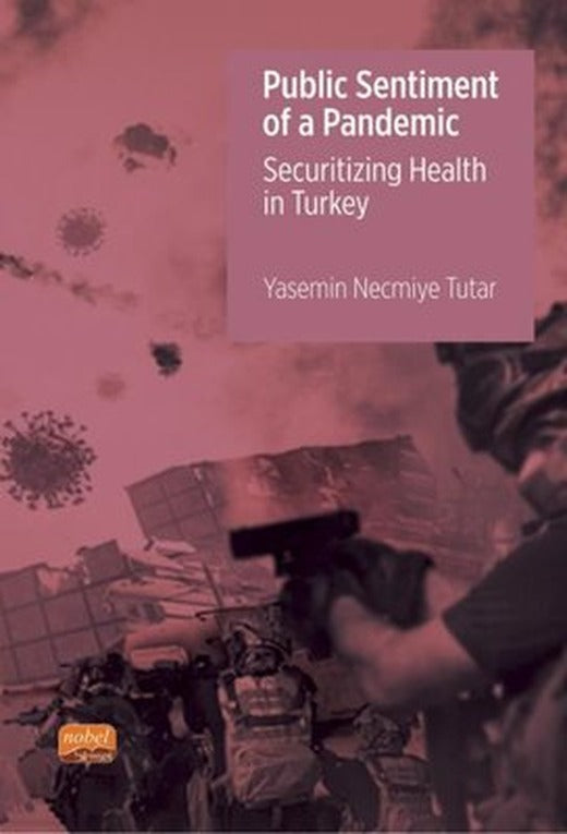 Public Sentiment Of a Pandemic - Securitizing Health in Turkey | Nobel Bilimsel Eserler