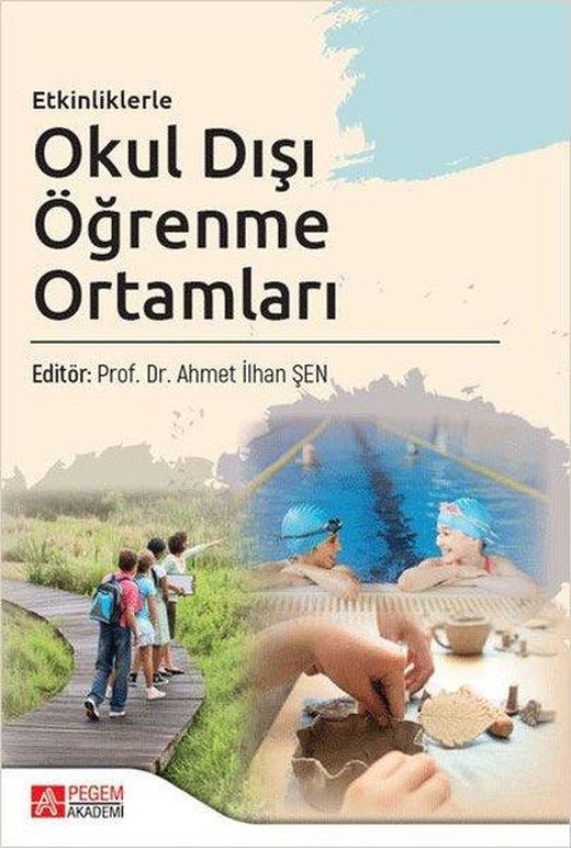 Etkinliklerle Okul Dışı Öğrenme Ortamları | Pegem Akademi Yayıncılık (İnce Kapak)