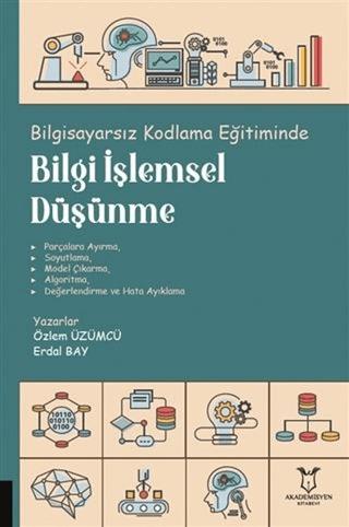 Bilgisayarsız Kodlama Eğitiminde Bilgi İşlemsel Düşünme | Akademisyen Kitabevi (Ciltsiz)  - Resim 1