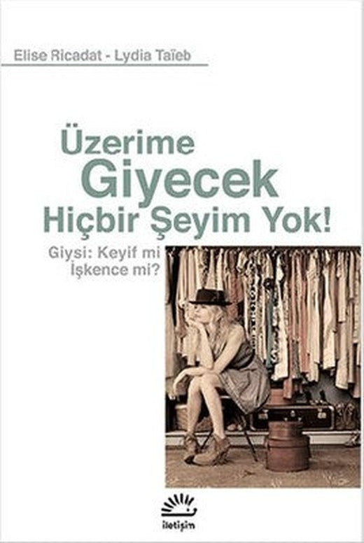 Üzerime Giyecek Hiçbir Şeyim Yok! | İletişim Yayınları