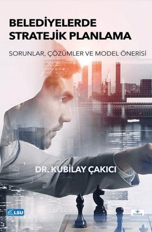 Belediyelerde Stratejik Planlama- Sorunlar, Çözümler ve Model Önerisi