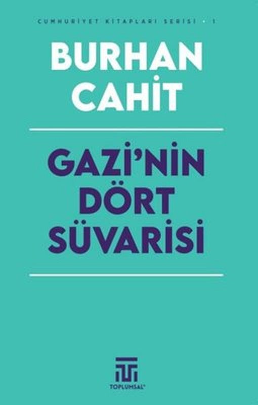 Gazi'nin Dört Süvarisi - Cumhuriyet Kitapları Serisi 1 | Toplumsal Kitap