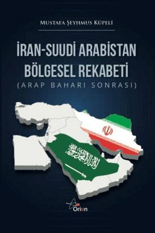 İran-Suudi Arabistan Bölgesel Rekabeti | Orion Yayınevi (Ciltsiz)