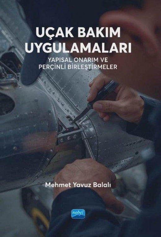 Uçak Bakım Uygulamaları - Yapısal Onarım ve Perçinli Birleştirmeler | Nobel Akademik Yayıncılık (İnce Kapak)