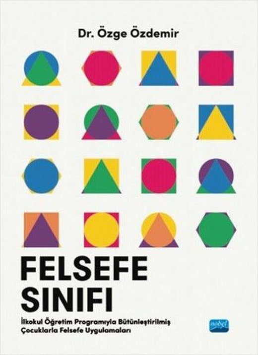 Felsefe Sınıfı  -  İlkokul Öğretim Programıyla Bütünleştirilmiş Çocuklarla Felsefe Uygulamaları | Nobel Akademik Yayıncılık (İnce Kapak)