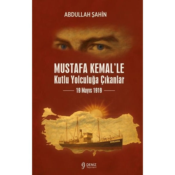 Mustafa Kemal'le Kutlu Yolculuğa Çıkanlar - 19 Mayıs 1919 | Deniz Yayınevi (İnce Kapak)