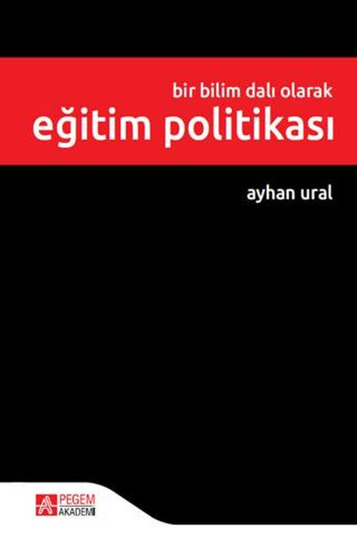Bir Bilim Dalı Olarak Eğitim Politikası | Pegem Akademi Yayıncılık (Ciltsiz)