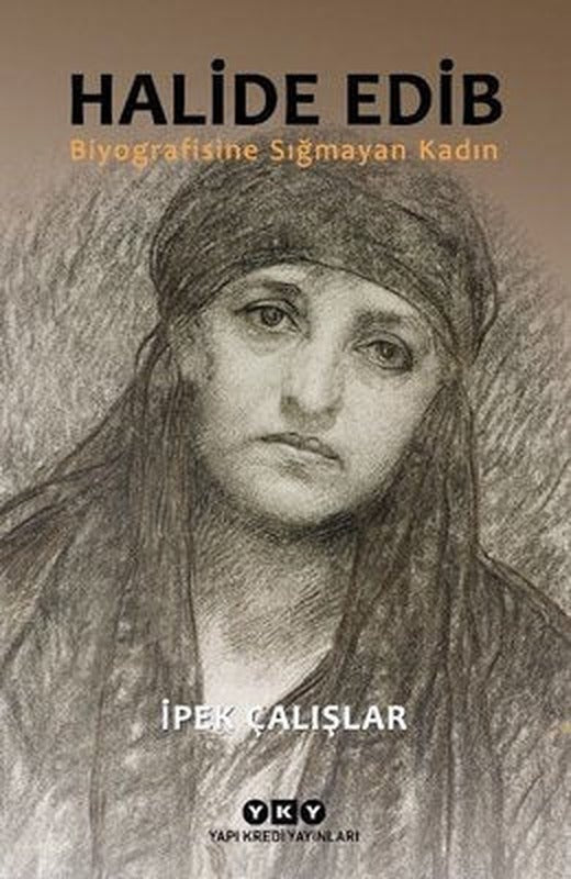 Halide Edib - Biyografisine Sığmayan Kadın | Yapı Kredi Yayınları