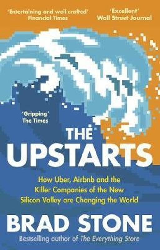 The Upstarts: Uber Airbnb and the Battle for the New Silicon Valley | Transworld Publishers