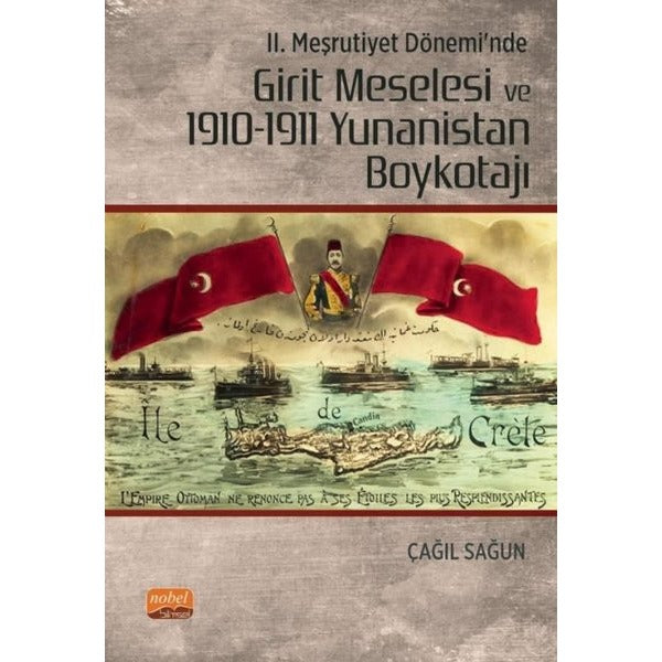 2. Meşrutiyet Dönemi'nde Girit Meselesi ve 1910 - 1911 Yunanistan Boykotajı | Nobel Bilimsel Eserler (İnce Kapak)
