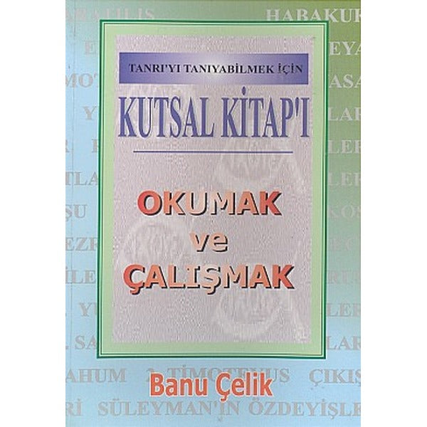 Kutsal Kitap'ı Okumak ve Çalışmak Tanrı'yı Tanıyabilmek İçin | Haberci Basın Yayın (Ciltsiz)