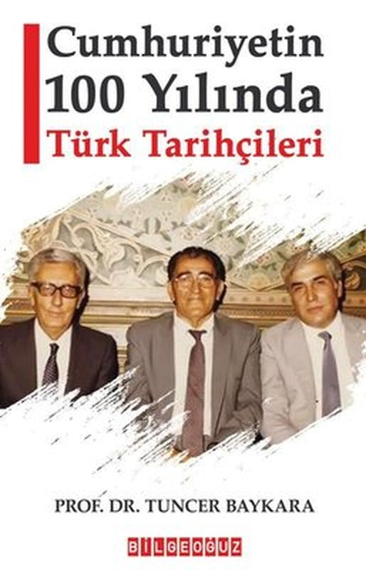 Cumhuriyetin 100 Yılında Türk Tarihçileri | Bilgeoğuz Yayınları