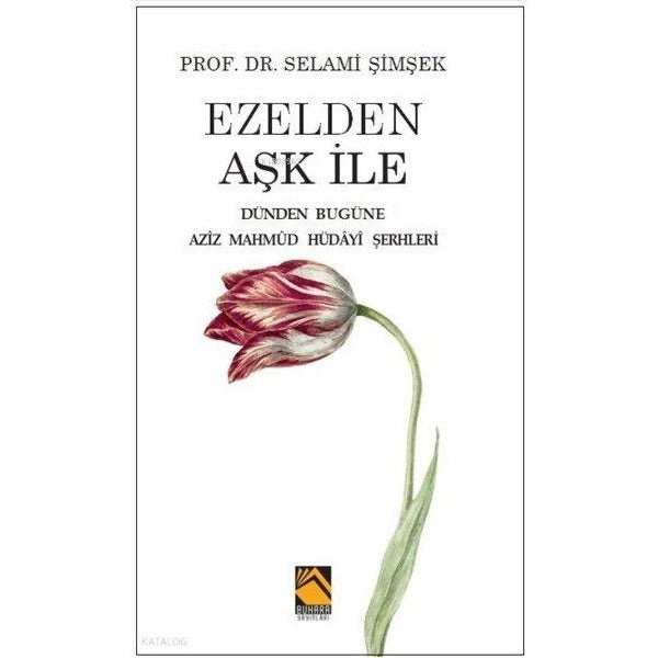 Ezelden Aşk İle - Dünden Bugüne Aziz Mahmud Hüdayi Şerhleri | Buhara Yayınları (İnce Kapak)