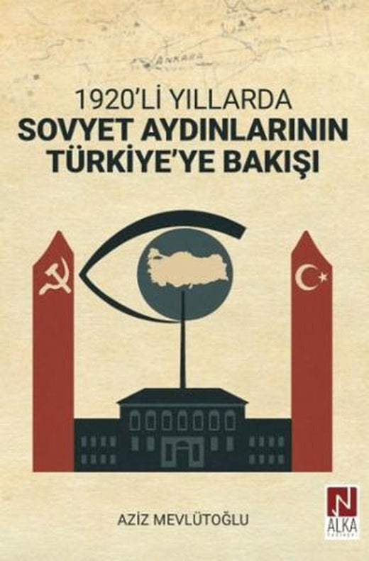 1920’li Yıllarda Sovyet Aydınlarının Türkiye’ye Bakışı | Alka Yayınevi (Ciltsiz)