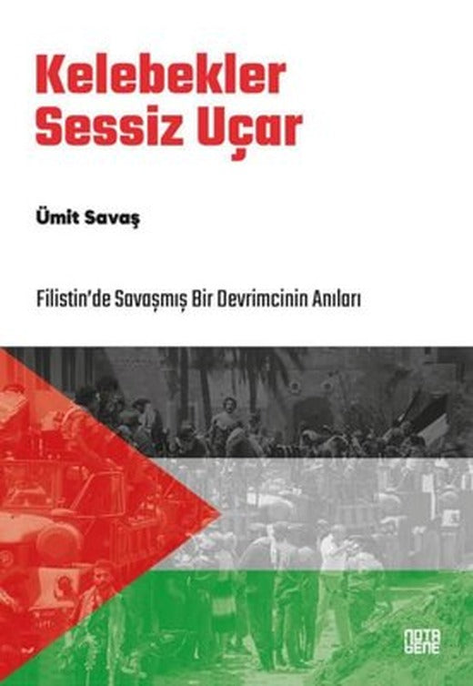 Kelebekler Sessiz Uçar - Filistin'de Savaşmış Bir Devrimcinin Anıları | Nota Bene Yayınları (İnce Kapak )