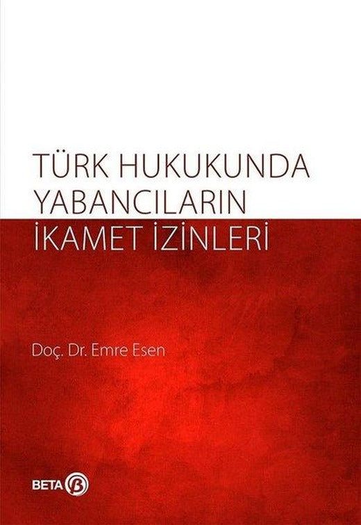 Türk Hukukunda Yabancıların İkamet İzinleri | Beta Yayınları (İnce Kapak)