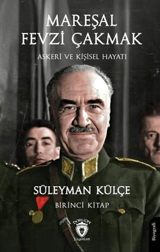 Mareşal Fevzi Çakmak Askeri ve Kişisel Hayatı Birinci Kitap | Dorlion Yayınları (Ciltsiz)