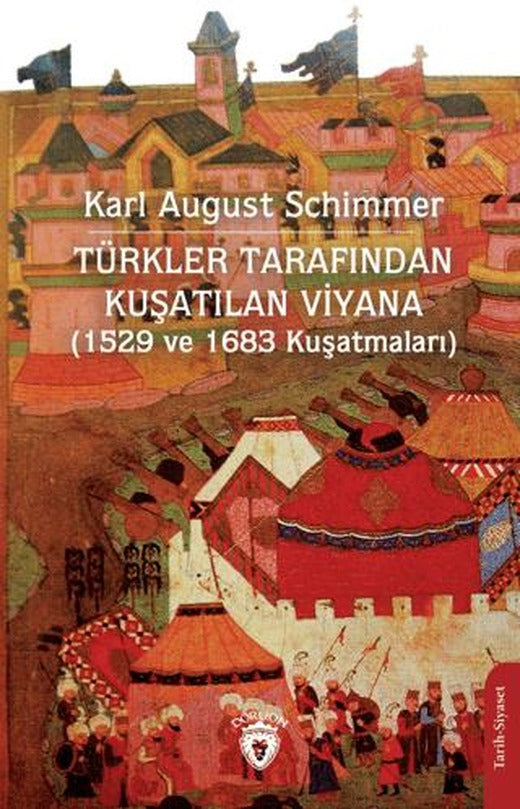 Türkler Tarafından Kuşatılan Viyana (1529 ve 1683 Kuşatmaları) | Dorlion Yayınları (Ciltsiz)