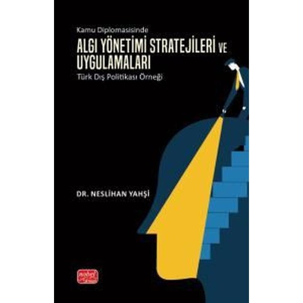 Kamu Diplomasisinde Algı Yönetimi Stratejileri ve Uygulamaları: Türk Dış Politikası Örneği | Nobel Bilimsel Eserler (İnce Kapak)