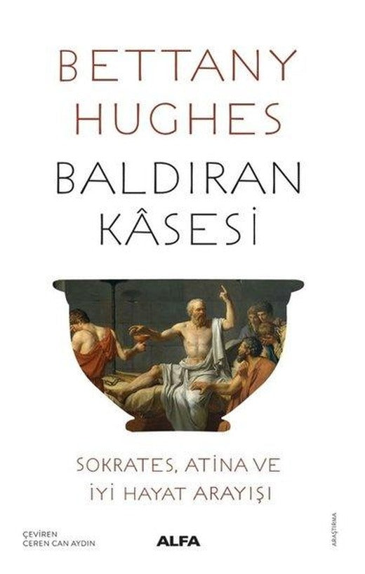 Baldıran Kasesi: Sokrates Atina ve İyi Hayat Arayışı | Alfa Yayıncılık (İnce Kapak)
