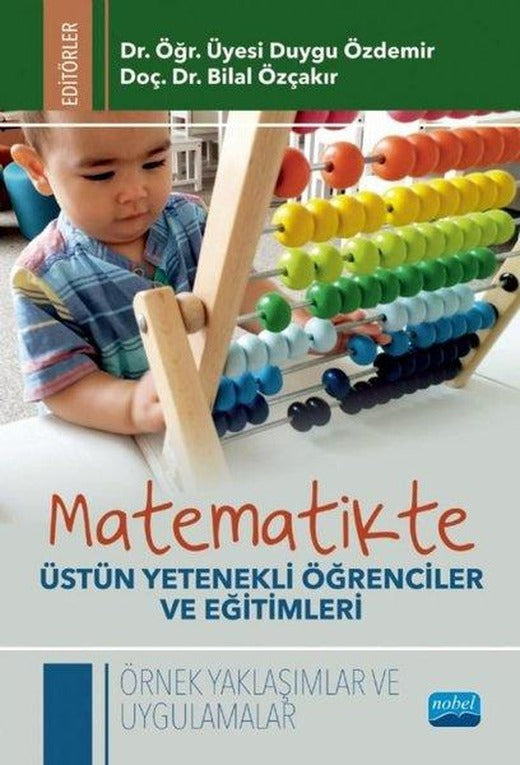 Matematikte Üstün Yetenekli Öğrenciler ve Eğitimleri - Örnek Yaklaşımlar ve Uygulamalar | Nobel Akademik Yayıncılık (İnce Kapak)