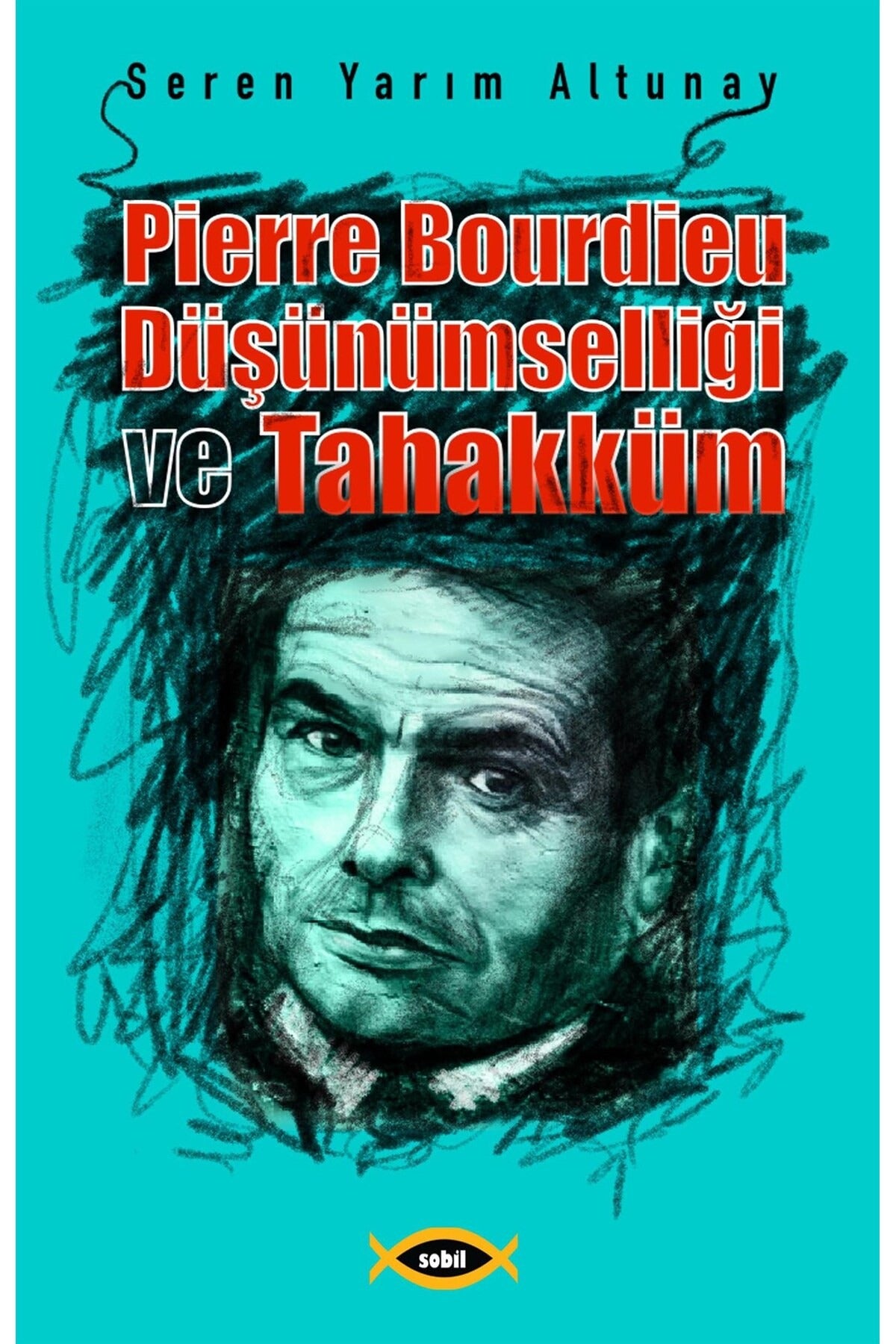 Pierre Bourdieu Düşünümselliği ve Tahakküm | Sobil Yayıncılık