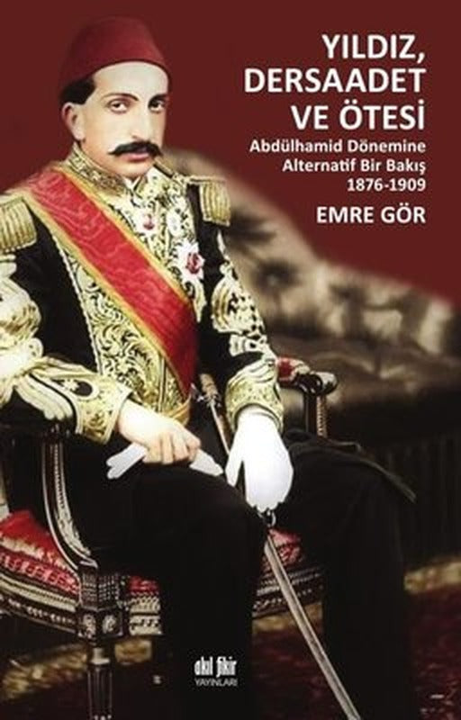 Yıldız Dersaadet ve Ötesi - Abdülhamid Dönemine Alternatif Bir Bakış 1876-1909 | Akıl Fikir Yayınları