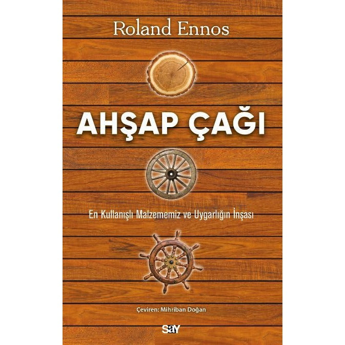 Ahşap Çağı - En Kullanışlı Malzememiz ve Uygarlığın İnşası | Say Yayınları (Ciltsiz)