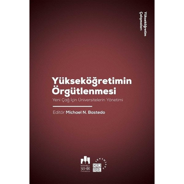 Yükseköğretim Örgütlenmesi-Yeni Çağ için Üniversitelerin Yönetimi-Yükseköğretim Çalışmaları 2 | Küre Yayınları (İnce Kapak)