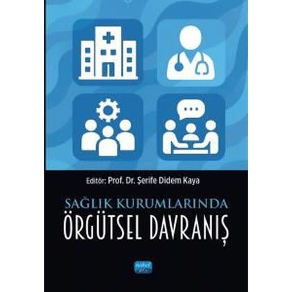 Sağlık Kurumlarında Örgütsel Davranış | Nobel Akademik Yayıncılık (İnce Kapak)