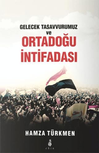 Gelecek Tasavvurumuz ve Ortadoğu İntifadası